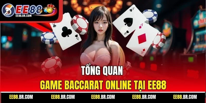 Tổng quan game baccarat online tại EE88